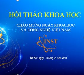 Hội thảo khoa học chào mừng Ngày Khoa học và Công nghệ Việt Nam 18/5 và kỉ niệm 135 năm ngày sinh Chủ tịch Hồ Chí Minh